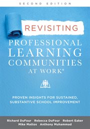 Revisiting professional learning communities at work : proven insights for sustained, substantive school improvement cover image