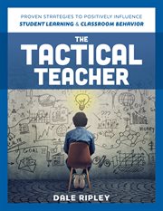 The tactical teacher : proven strategies to positively influence student learning and classroom behavior cover image