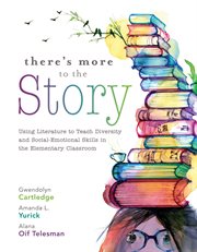 There's more to the story : using literature to teach diversity and social-emotional skills in the elementary classroom cover image