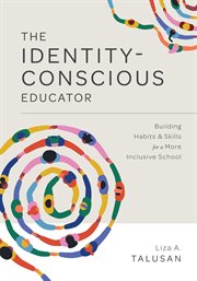 The identity-conscious educator : building habits and skills for a more inclusive school cover image