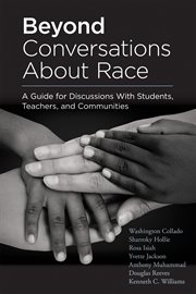 Beyond conversations about race : a guide for discussions with students, teachers, and communities cover image