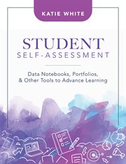 Student self-assessment. Data Notebooks, Portfolios, and Other Tools to Advance Learning cover image