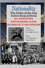Nationality: the order of the day. The Divine Message and Warning, ALL Garveyites, Rastafarians, Black Nationalist & Pan Africans cover image