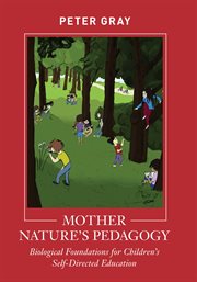 Mother nature's pedagogy. Biological Foundations for Children's Self-Directed Education cover image