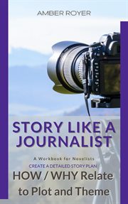 Story like a journalist - how and why relate to plot and theme cover image