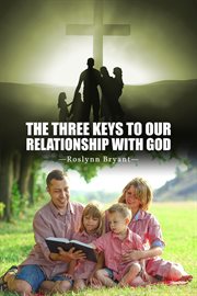 The three keys to our relationship with god cover image