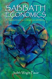 Sabbath economics. A Spiritual Guide to Linking Love with Money cover image