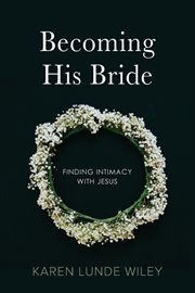 Becoming his bride. Finding Intimacy with Jesus cover image