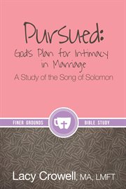 Pursued: god's plan for intimacy in marriage. A Study of the Song of Solomon cover image
