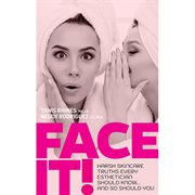Face it! harsh skincare truths every esthetician should know... and so should you cover image