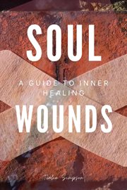 Soul Wounds : A GUIDE TO INNER HEALING cover image