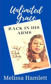 Unlimited grace. Back In His Arms cover image