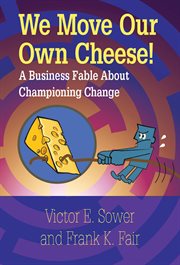 We move our own cheese! : a business fable about championing change cover image