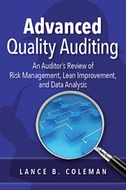 Advanced quality auditing : an auditor's review of risk management, lean improvement, and data analysis cover image