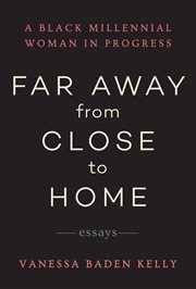 Far Away from Close to Home : Essays cover image
