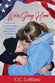 We're going home. Single and 65, the author adopts a teenage girl and her brother from Siberia cover image