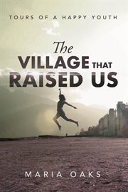 The village that raised. Tours of a Happy Youth cover image