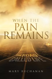 When the pain remains. The Road Call Life cover image