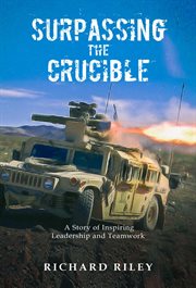 Surpassing the crucible. A Story of Inspiring Leadership and Teamwork cover image