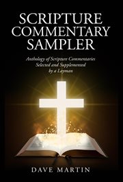 Scripture commentary sampler. Anthology of Scripture Commentaries Selected and Supplemented by a Layman cover image