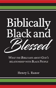 Biblically black and blessed what the bible says about god's relationship with black people cover image