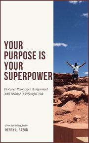 Your Purpose Is Your Superpower Discover Your Life's Assignment and Become a Powerful You cover image