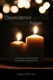 Dependence prayer. His Provision to Accomplish the Calling He Has for You cover image