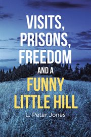 Visits, prisons, freedom and a funny little hill cover image