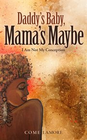 Daddy's baby, mama's maybe. I Am Not My Conception cover image