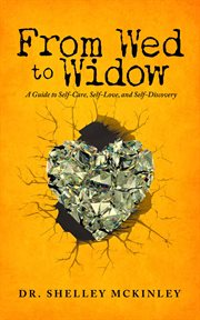 From wed to widow. A Guide to Self-Care, Self-Love, and Self-Discovery cover image