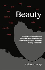 Beauty : A Collection of Poems to Empower African American Females to Redefine Personal Beauty Standards cover image