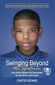 Swinging Beyond the Spectrum : How Autism Became My Superpower on and off the Golf Course cover image