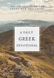 A daily greek devotional : 365 Devotionals on the Greek New Testament cover image