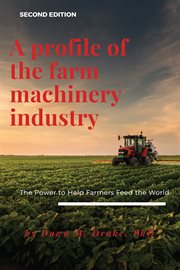 A profile of the farm machinery industry. The Power to Help Farmers Feed the World cover image