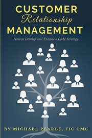 Customer relationship management : how to develop and execute a CRM strategy cover image