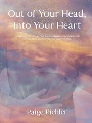 Out of your head, into your heart. Embodiment Practices to Heal Anxiety, Reclaim Your Relationship with Your Body and Live Out Your Hig cover image