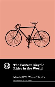 The fastest bicycle rider in the world : the story of a colored boy's indomitable courage and success against great odds : an autobiography cover image
