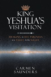 King yeshua's visitation. Awaking to His Parousia As a Thief in the Night cover image