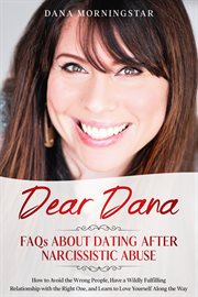 Dear dana faqs about dating after narcissistic abuse. How to Avoid the Wrong People, Have a Wildly Fulfilling Relationship with the Right One, and Learn t cover image