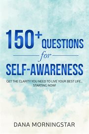 150+ questions for self-awareness. Get the Clarity You Need to Live Your Best Life... Starting Now! cover image