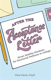 After the acceptance letter : seven healthy mindsets for emotional wellness in college cover image