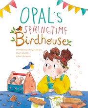 Opal's springtime birdhouse cover image