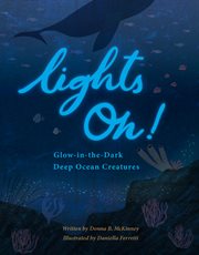 Lights on! : Glow-in-the-Dark Deep Ocean Creatures cover image