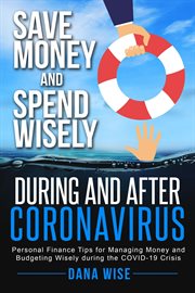 Save money and spend wisely during and after coronavirus. Personal Finance Tips for Managing Money and Budgeting Wisely During the COVID-19 Crisis cover image