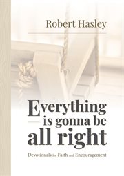 Everything is gonna be all right. Devotionals for Faith and Encouragement cover image