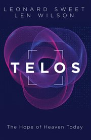Telos : The Hope of Heaven Today cover image