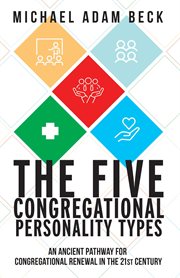 The Five Congregational Personality Types : An Ancient Pathway for Congregational Renewal in the 21st Century cover image