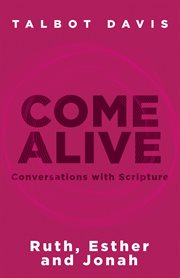 Come alive : conversations with scripture. Ruth, Esther, Jonah cover image