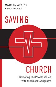 Saving Church : Restoring The People of God with Missional Evangelism cover image