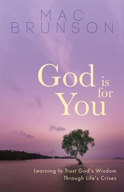 God is for you : learning to trust God's wisdom through life's crises cover image